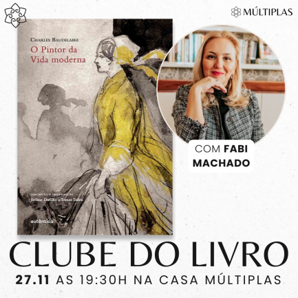 27.11 | O pintor da vida moderna com Fabi Machado {CLUBE DO LIVRO}