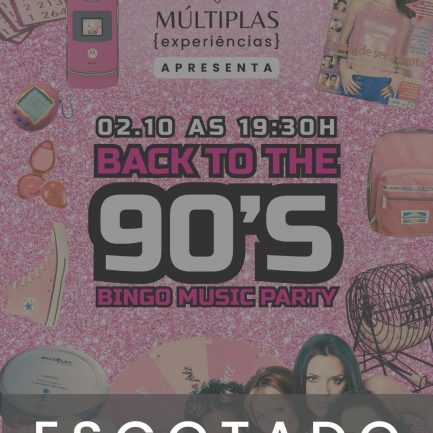 ESGOTADO - 02.10 | Múltiplas Experiências {BINGO MUSIC 90'S PARTY}